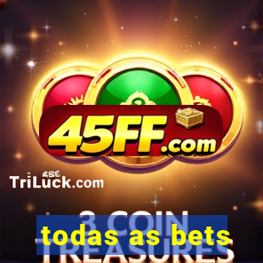 todas as bets